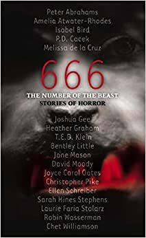 666: The Number Of The Beast: Stories of Horror by Isobel Bird, Joyce Carol Oates, Amelia Atwater-Rhodes, Peter Abrahams, Joshua Gee, Melissa de la Cruz, Christopher Pike, P.D. Cacek