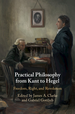 Practical Philosophy from Kant to Hegel: Freedom, Right, and Revolution by 