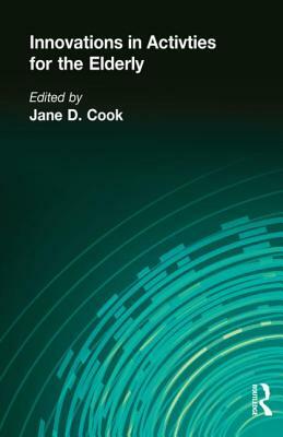 Innovations in Activities for the Elderly: Proceedings of the National Association of Activity Professionals Convention by Jane Cook, Charles Price