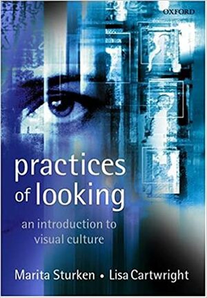 Practices of Looking: An Introduction to Visual Culture by Marita Sturken