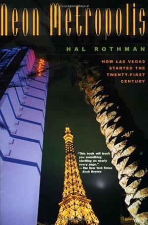 Neon Metropolis: How Las Vegas Started the Twenty-First Century by Hal K. Rothman, Virgil Hancock