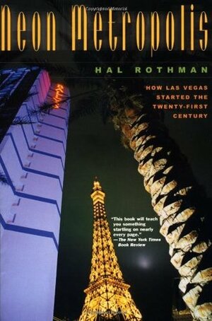 Neon Metropolis: How Las Vegas Started the Twenty-First Century by Hal K. Rothman, Virgil Hancock III