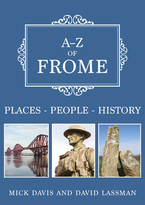 A-Z of Frome: Places-People-History by Mick Davis, David Lassman