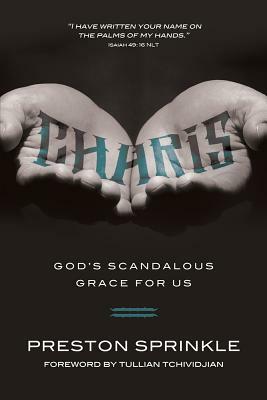 Charis: God's Scandalous Grace for Us by Preston Sprinkle