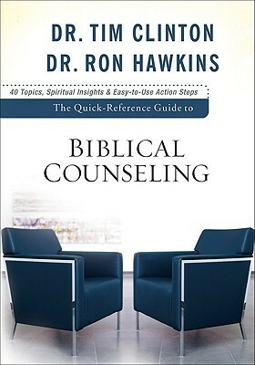The Quick-Reference Guide to Biblical Counseling: Personal and Emotional Issues by Ron Hawkins, Tim Clinton