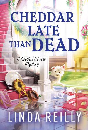 Cheddar Late Than Dead by Linda Reilly