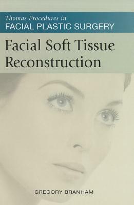 Facial Soft Tissue Reconstruction: Thomas Procedures in Facial Plastic Surgery by Branham, Gregory H. Branham