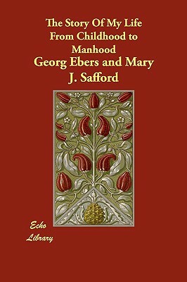 The Story Of My Life From Childhood to Manhood by Georg Ebers