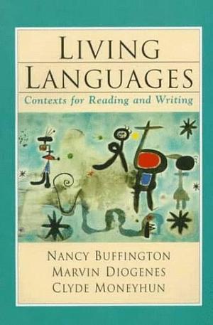 Living Languages: Contexts for Reading and Writing by Clyde Moneyhun, Nancy Buffington, Marvin Diogenes