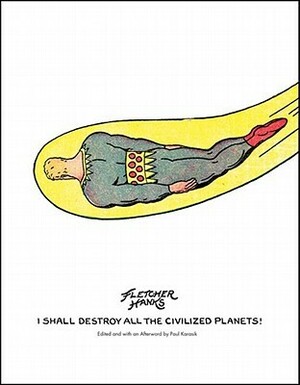 I Shall Destroy All the Civilized Planets! by Fletcher Hanks, Paul Karasik