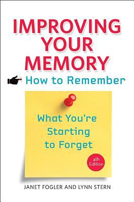 Improving Your Memory: How to Remember What You're Starting to Forget by Lynn Stern, Janet Fogler