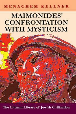 Maimonides' Confrontation with Mysticism by Menachem Kellner
