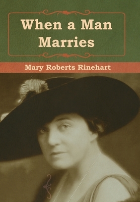 When a Man Marries by Mary Roberts Rinehart