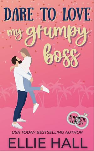  Dare to Love My Grumpy Boss: Romantic Comedy  by Ellie Hall