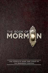 The Book of Mormon Script Book: The Complete Book and Lyrics of the Broadway Musical by Robert Lopez, Trey Parker, Matt Stone