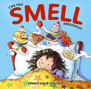 Can You Smell Breakfast?: A Five Senses Book For Kids Series by Gill Guile, Edward Jazz, Troon Harrison