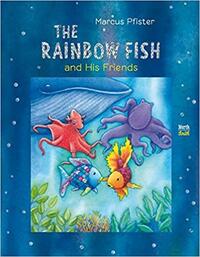 The Rainbow Fish and His Friends by Marcus Pfister