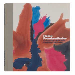 Helen Frankenthaler: Composing with Color: Paintings 1962-1963 by Elizabeth Smith