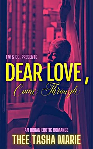Dear Love, Come Through by Thee Tasha Marie