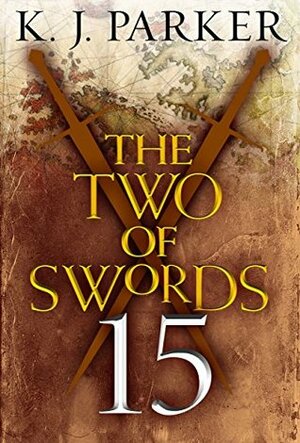 The Two of Swords: Part Fifteen by K.J. Parker
