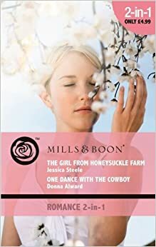 The Girl from Honeysuckle Farm / One Dance from the Cowboy by Jessica Steele, Donna Alward