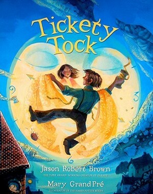 Tickety Tock by Jason Robert Brown, Mary GrandPré