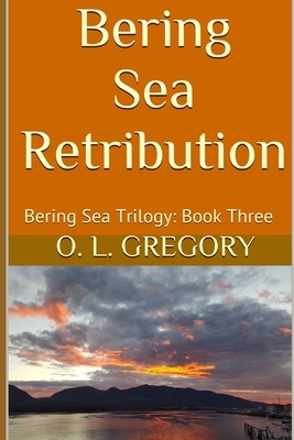 Bering Sea Retribution by O. L. Gregory