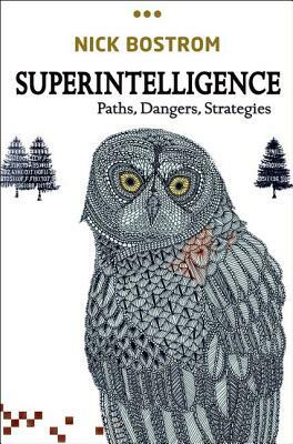 Superintelligence: Paths, Dangers, Strategies by Nick Bostrom
