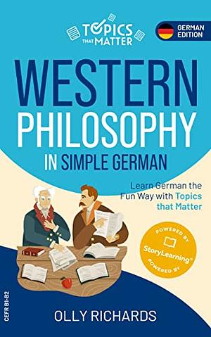 Western Philosophy in Simple German: Learn German the Fun Way with Topics that Matter by Olly Richards