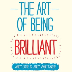 The Art of Being Brilliant by Andy Cope, Andy Whittaker