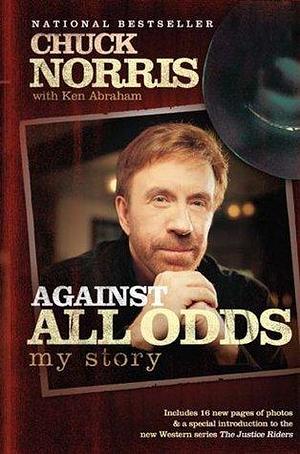 Against All Odds by Ken Abraham, Chuck Norris, Chuck Norris