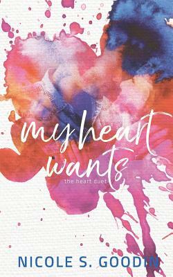 My Heart Wants by Nicole S. Goodin