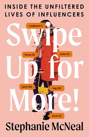 Swipe Up For More!: Inside the Unfiltered Lives of Influencers by Stephanie McNeal