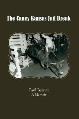 The Caney Kansas Jail Break: A Memoir by Paul Barrett