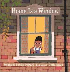 Home Is a Window by Stephanie Parsley Ledyard, Chris Sasaki