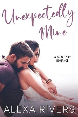 Unexpectedly Mine by Alexa Rivers