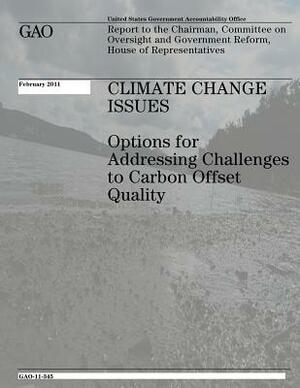 Climate Change Issues: Options for Addressing Challenges to Carbon Offset Quality by U. S. Government Accountability Office