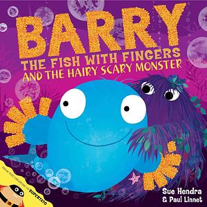 Barry the Fish with Fingers and the Hairy Scary Monster by Sue Hendra