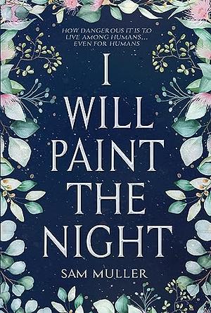 I Will Paint the Night by Sam Muller