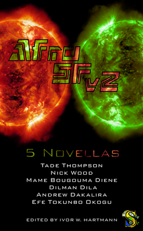 AfroSFv2 by Andrew Dakalira, Ivor W. Hartmann, Efe Tokunbo Okogu, Tade Thompson, Nick Wood, Dilman Dila, Mame Bougouma Diene