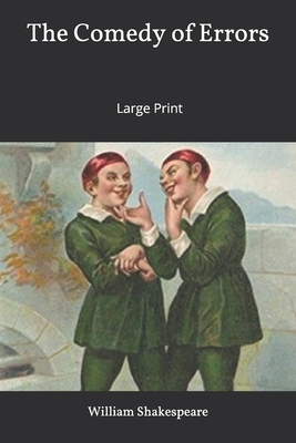 The Comedy of Errors: Large Print by William Shakespeare