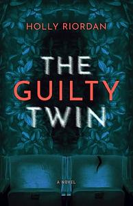 The Guilty Twin by Holly Riordan