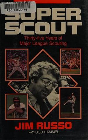 Super Scout: Thirty-five Years of Major League Scouting by Bob Hammel, Jim Russo