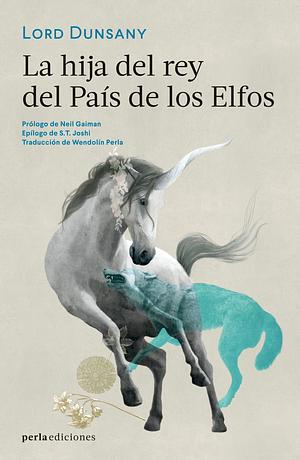 La hija del rey del País de los Elfos by Lord Dunsany