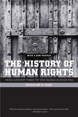 The History of Human Rights: From Ancient Times to the Globalization Era by Micheline Ishay