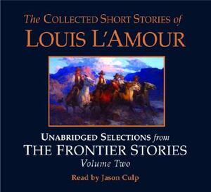 The Collected Short Stories of Louis l'Amour: Unabridged Selections from the Frontier Stories: Volume 2: What Gold Does to a Man; The Ghosts of Bucksk by Louis L'Amour