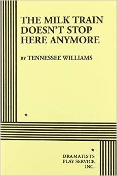 The Milk Train Doesn't Stop Here Anymore by Tennessee Williams