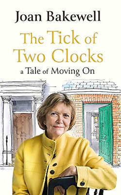 The Tick of Two Clocks: A Tale of Moving On by Joan Bakewell