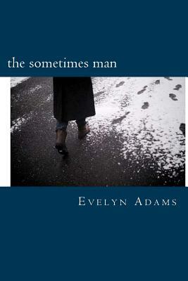 The Sometimes Man: One Year of Poetic Obsession by Evelyn Adams