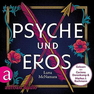 Psyche und Eros: Denn wahre Liebe ist mehr als ein Mythos by Luna McNamara